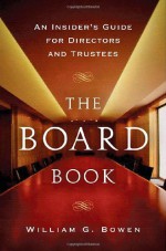 The Board Book: An Insider's Guide for Directors and Trustees - William G. Bowen