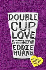 Double Cup Love: On the Trail of Family, Food, and Broken Hearts in China - Eddie Huang