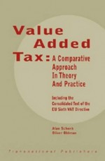 Value Added Tax: A Comparative Approach in Theory and Practice - Alan Schenk, Oliver Oldman