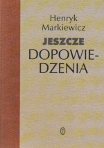 Jeszcze dopowiedzenia - Henryk Markiewicz