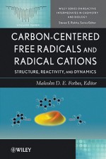 Carbon-Centered Free Radicals and Radical Cations: Structure, Reactivity, and Dynamics - Malcolm S. Forbes, Steven Rokita