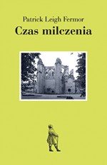 Czas milczenia - Patrick Leigh Fermor, Ewa Krasińska