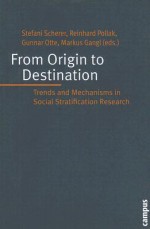 From Origin to Destination: Trends and Mechanisms in Social Stratification Research - Stefani Scherer, Gunnar Otte, Reinhard Pollak, Reinhardt Pollak, Markus Gangl