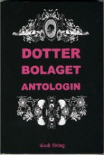 Dotterbolaget: Antologin - Rikke Bakman, Eva Björkstrand, Jonna Björnstjerna, Maria Borgelöv, Karolina Bång, Karin Didring, Josefin Svenske, Susanne Johansson, Sara Hansson, Lina Neidestam, Stina Hjelm, Nanna Johansson, Liv Strömquist, Sara Granér, Sofia Olsson, Karin Ekheden, Lina Eriksson, Ingrid