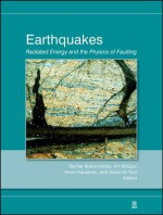 Earthquakes: Radiated Energy And The Physics Of Faulting - Rachel Abercrombie, Arthur McGarr, Hiroo Kanamori