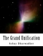 The Grand Unification - Ashay Dharwadker