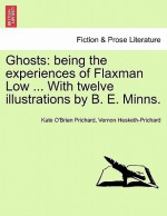 Ghosts: Being the Experiences of Flaxman Low - Hesketh Hesketh-Prichard, Kate Prichard, B.E. Minns, Kate O. Prichard