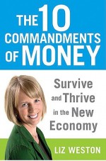 The 10 Commandments of Money: Survive and Thrive in the New Economy - Liz Pulliam Weston