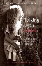 Talking with Angel: About Illness, Death, and Survival - Evelyn Elsaesser Valarino