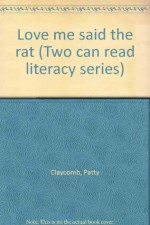 Love me said the rat (Two can read literacy series) - Patty Claycomb