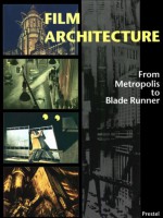 Film Architecture: Set Designs from Metropolis to Blade Runner - Dietrich Neumann