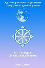 Mutual Causality in Buddhism and General Systems Theory: The Dharma of Natural System (Buddhist Studies Series) - Joanna R. Macy