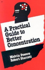 Practical Guide to Better Concentration - Melvin Powers