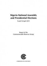 Nigeria National Assembly and Presidential Elections, 9 and 16 April 2011: Report of the Commonwealth Observer Group - Commonwealth Observer Group, Commonwealth Secretariat