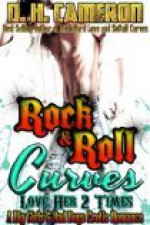 Rock & Roll Curves - Love Her 2 Times (A Big Girls & Bad Boys Erotic Romance) - D.H. Cameron