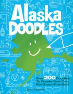 Alaska Doodles: Over 200 Doodles to Create Your Own Northern Frontier! - John Skewes