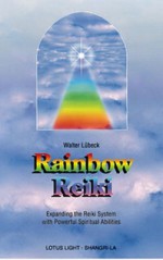 Rainbow Reiki: Expanding the Reiki System with Powerful Spiritual Abilities - Walter Lübeck, Christine M. Grimm