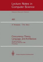 Concurrency: Theory, Language, And Architecture: Uk/Japan Workshop On Concurrency, Oxford, Uk, September 25 27, 1989: Proceedings - Akinori Yonezawa