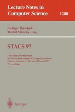 Stacs 97: 14th Annual Symposium On Theoretical Aspects Of Computer Science, Lübeck, Germany, February 27 March 1, 1997 Proceedings (Lecture Notes In Computer Science) - Rüdiger Reischuk