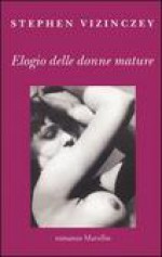 Elogio delle donne mature - Stephen Vizinczey, Maria Giulia Castagnone