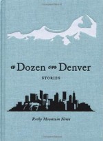 A Dozen on Denver: Stories - Rocky Mountain News