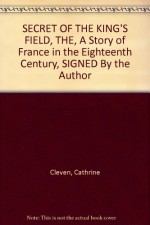 SECRET OF THE KING'S FIELD, THE, A Story of France in the Eighteenth Century, SIGNED By the Author - Cathrine Cleven, Paul Busch