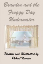 Brandon and the Froggy Day Underwater - Robert Newton