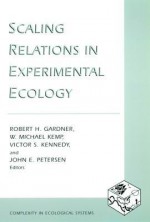 Scaling Relations in Experimental Ecology - Robert H Gardner, W Michael Kemp, Victor S Kennedy