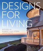 Designs for Living: Houses by Robert A. M. Stern Architects - Randy M. Correll, Gary L. Brewer, Grant F. Marani, Paul L. Whalen, Robert A. M. Stern