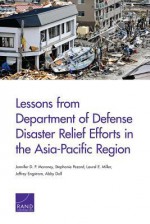 Lessons from Department of Defense Disaster Relief Efforts in the Asia-Pacific Region - Jennifer D P Moroney, Stephanie Pezard, Laurel E Miller, Jeffrey Engstrom, Peter Chalk, Abby Doll