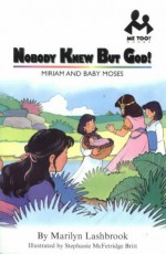 Nobody Knew But God!: Miriam and Baby Moses (Me Too!) - Marilyn Lashbrook