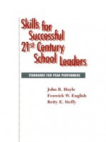 Skills for Successful 21st Century School Leaders - John R. Hoyle, Fenwick English, Betty Steffy