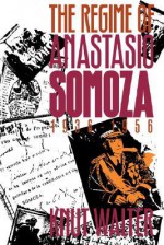 Regime of Anastasio Somoza, 1936-1956 - Knut Walter