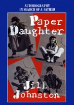 Paper Daughter: Autobiography in Search of a Father - Jill Johnston