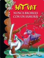 Bat Pat 15. Nunca bromees con un samurai (Spanish Edition) - Roberto Pavanello, ANA; ANDRES LLEO