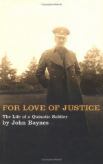 For Love Of Justice: The Life Of A Quixotic Soldier - John Christopher Malcolm Baynes