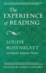 The Experience of Reading: Louise Rosenblatt and Reader-Response Theory - Clifford