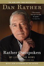 Rather Outspoken: My Life in the News - Dan Rather, Digby Diehl