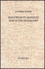 Ausgewahlte Aufsatze Zum Alten Testament - Siegfried Wagner, Dietmar Mathias