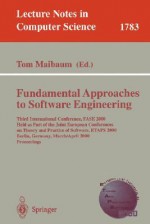 Fundamental Approaches to Software Engineering: Third International Conference, Fase 2000 Held as Part of the Joint European Conference on Theory and Practice of Software, Etaps 2000 Berlin, Germany, March 25 - April 2, 2000 Proceedings - Thomas S.E. Maibaum