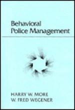 Behavioral Police Management - Harry W. More, W. Fred Wegener