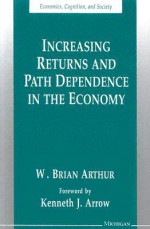 Increasing Returns and Path Dependence in the Economy - W. Brian Arthur