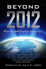 Beyond 2012: What the Real Prophets are Saying - Julia Loren