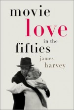 Movie Love in the Fifties - James Harvey