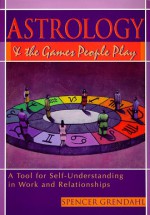 Astrology and the Games People Play: A Tool for Self Understanding in Work and Relationships - Spencer Grendahl, Michael Fallon