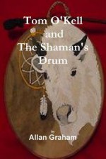 Tom O'Kell and the Shaman's Drum - Allan Graham