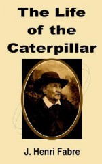 The Life of the Caterpillar - Jean-Henri Fabre