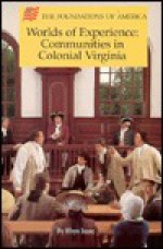 Worlds of Experience: Communities in Colonial Virginia (Foundations of America Series) - Rhys Isaac