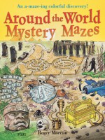 Around the World Mystery Mazes: An A-maze-ing Colorful Discovery! - Roger Moreau