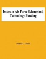 Issues in Air Force Science and Technology Funding - Donald C Daniel, Eli Zimet, Fred Saalfeld